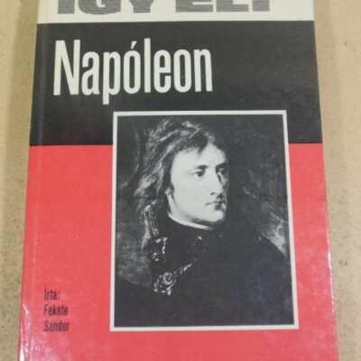 Fekete Sándor. Így élt Napóleon